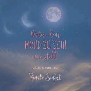 Unter dem Mond zu sein – wie still von Siefert,  Renate