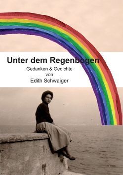 Unter dem Regenbogen von Schwaiger,  Edith