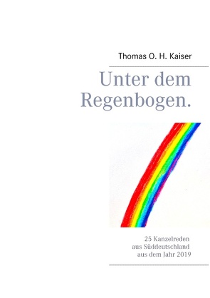 Unter dem Regenbogen von Kaiser,  Thomas O. H.