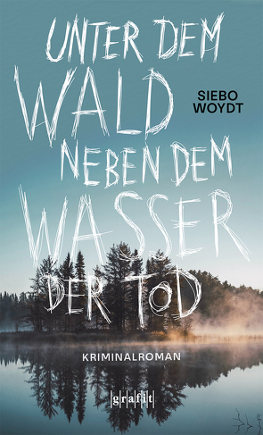 Unter dem Wald, neben dem Wasser der Tod von Woydt,  Siebo