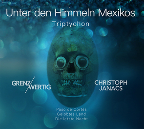 Unter den Himmeln Mexikos von Grenz/Wertig, Gruber,  Bernhard, Janacs,  Christoph