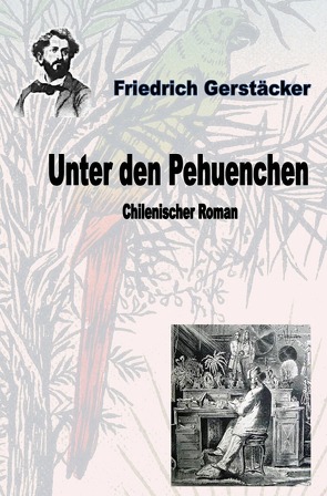 Unter den Pehuenchen von Gerstäcker,  Friedrich