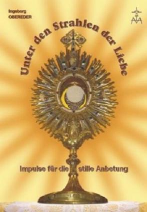 Unter den Strahlen der Liebe von Mediatrix-Verlag, Obereder,  Ingeborg