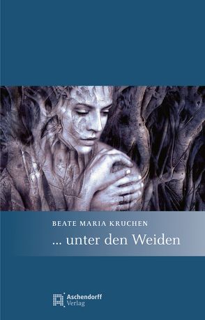 … unter den Weiden von Kruchen,  Beate Maria