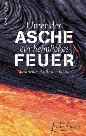 Unter der Asche ein heimliches Feuer von Chittister,  Joan