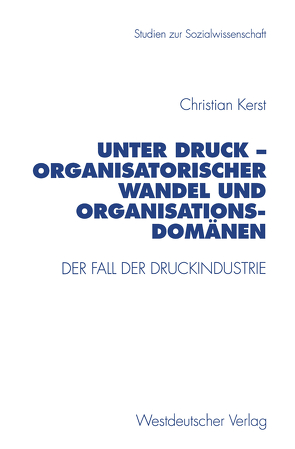 Unter Druck — Organisatorischer Wandel und Organisationsdomänen von Kerst,  Christian