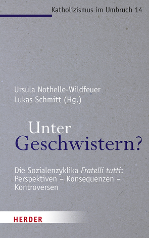 Unter Geschwistern? von Eckholt,  Margit, Goldschmidt,  Nils, Kohler,  Thomas C., Kruip,  Gerhard, Küppers,  Arnd, Merkl,  Alexander, Middelbeck-Varwick,  Anja, Nothelle-Wildfeuer,  Ursula, Sautermeister,  Jochen, Schmitt,  Lukas, Seewald,  Michael, Söding,  Thomas, Striet,  Magnus, Vogt,  Markus, Wildfeuer,  Armin, Zschiedrich,  Elisabeth