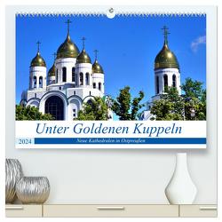 Unter Goldenen Kuppeln – Neue Kathedralen in Ostpreußen (hochwertiger Premium Wandkalender 2024 DIN A2 quer), Kunstdruck in Hochglanz von von Loewis of Menar,  Henning