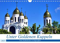 Unter Goldenen Kuppeln – Neue Kathedralen in Ostpreußen (Wandkalender 2023 DIN A4 quer) von von Loewis of Menar,  Henning