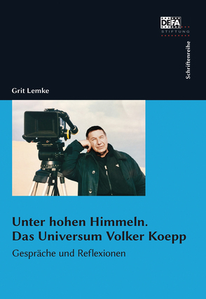 Unter hohen Himmeln. Das Universum Volker Koepp von Lemke,  Grit