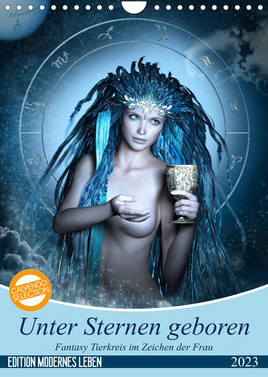 Unter Sternen geboren – Fantasy Tierkreis im Zeichen der Frau (Wandkalender 2023 DIN A4 hoch) von Glodde,  Britta