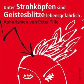 Unter Strohköpfen sind Geistesblitze lebensgefährlich von Larisch,  Harald, Tille,  Peter