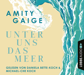 Unter uns das Meer von Bette-Koch,  Daniela, Gaige,  Amity, Koch,  Michael-Che