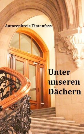 Unter unseren Dächern von Tintenfass,  Autorenkreis