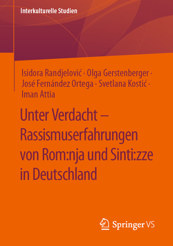 Unter Verdacht – Rassismuserfahrungen von Rom:nja und Sinti:zze in Deutschland von Attia,  Iman, Fernández Ortega,  José, Gerstenberger,  Olga, Kostic,  Svetlana, Randjelović,  Isidora