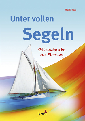 Unter vollen Segeln von Rose,  Heidi