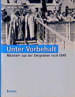 Unter Vorbehalt – Rückkehr aus der Emigration von Ackermann,  V, Blaschke,  W., Blaschke,  Wolfgang, Fings,  K, Fings,  Karola, Liebermann,  P, Lissner,  Cordula