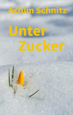 Unter Zucker von Schnitz,  Achim