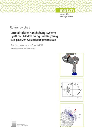 Unteraktuierte Handhabungssysteme: Synthese, Modellierung und Regelung von passiven Orientierungseinheiten von Borchert,  Gunnar, Raatz,  Annika