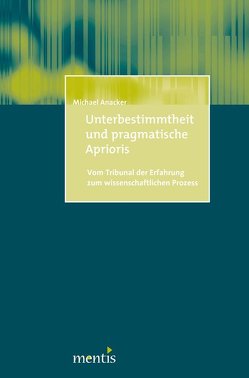 Unterbestimmtheit und pragmatische Aprioris von Anacker,  Michael