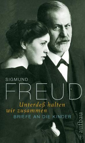 Unterdeß halten wir zusammen von Falzeder,  Ernst, Freud,  Sigmund, Meyer-Palmedo,  Ingeborg, Schroeter,  Michael