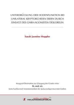 UNTERDRÜCKUNG DER HODENFUNKTION BEI UNILATERAL KRYPTORCHIDEN EBERN DURCH EINSATZ DES GNRH-AGONISTEN DESLORELIN von Hoppler,  Sarah Jasmine