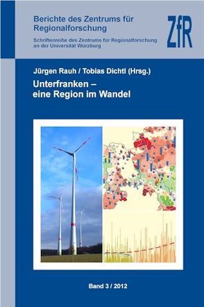 Unterfranken – eine Region im Wandel von Dichtl,  Tobias, Rauh,  Prof. Dr. Jürgen