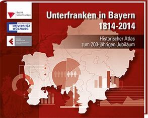 Unterfranken in Bayern 1814 – 2014 von Naser,  Markus