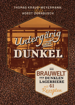 Untergärig und Dunkel von Dornbusch,  Horst, Kraus-Weyermann,  Thomas