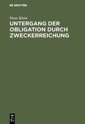 Untergang der Obligation durch Zweckerreichung von Klein,  Peter