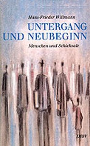 Untergang und Neubeginn von Willmann,  Hans F