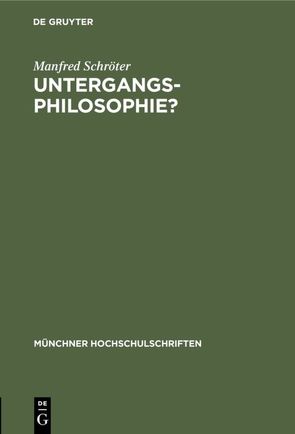 Untergangs-Philosophie? von Schröter,  Manfred