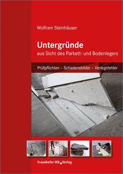 Untergründe aus Sicht des Parkett- und Bodenlegers. von Steinhäuser,  Wolfram