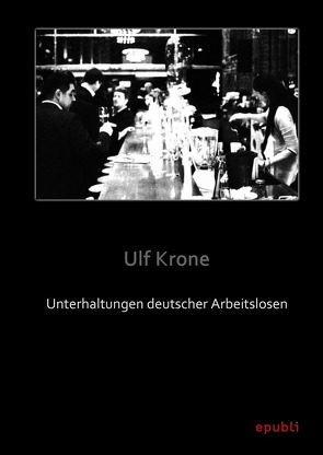 Unterhaltungen deutscher Arbeitslosen von Krone,  Ulf