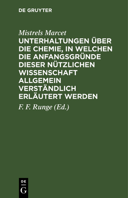 Unterhaltungen über die Chemie, in welchen die Anfangsgründe dieser nützlichen Wissenschaft allgemein verständlich erläutert werden von Marcet,  Mistrels, Runge,  F. F.