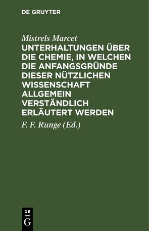 Unterhaltungen über die Chemie, in welchen die Anfangsgründe dieser nützlichen Wissenschaft allgemein verständlich erläutert werden von Marcet,  Mistrels, Runge,  F. F.