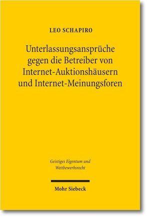 Unterlassungsansprüche gegen die Betreiber von Internet-Auktionshäusern und Internet-Meinungsforen von Schapiro,  Leo