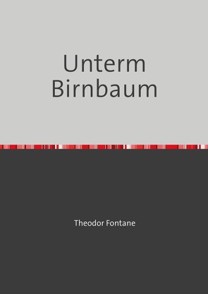 Unterm Birnbaum von Fontane,  Theodor