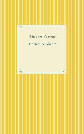 Unterm Birnbaum von Fontane,  Theodor