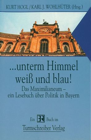 … unterm Himmel weiss und blau! von Hogl,  Kurt, Wohlhüter,  Karl J