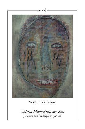 Unterm Mähbalken der Zeit von Herrmann,  Walter