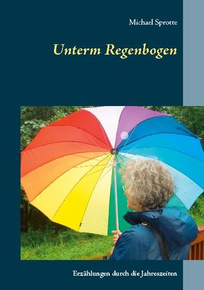 Unterm Regenbogen von Sprotte,  Michael