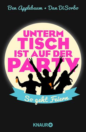 Unterm Tisch ist auf der Party von Applebaum,  Ben, DiSorbo,  Dan, Thiele,  Sabine