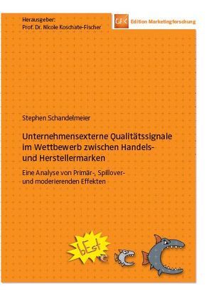 Unternehemensexterne Qualitätssignale im Wettbewerb zwischen Handels- und Herstellermarken von Koschate-Fischer,  Nicole, Schandelmeier,  Stephen