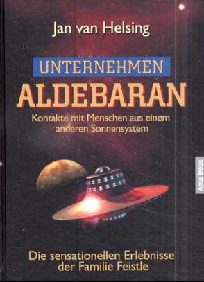 Unternehmen Aldebaran von Helsing,  Jan van, Holey,  Jan Udo