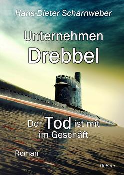 Unternehmen Drebbel – Der Tod ist mit im Geschäft – Roman von Scharnweber,  Hans-Dieter