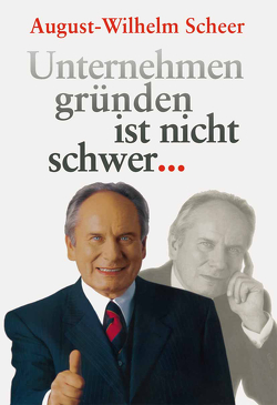 Unternehmen gründen ist nicht schwer ⋯ von Scheer,  August-Wilhelm