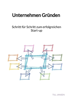 Unternehmen Gründen – Schritt für Schritt zum erfolgreichen Start-up von Jansen,  Till