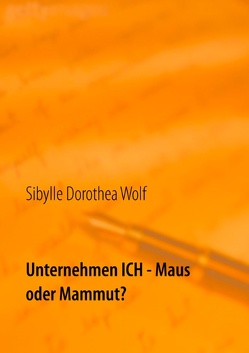 Unternehmen Ich – Maus oder Mammut? von Wolf,  Sibylle Dorothea