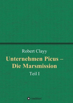 Unternehmen Picus – Die Marsmission von Clayy,  Robert